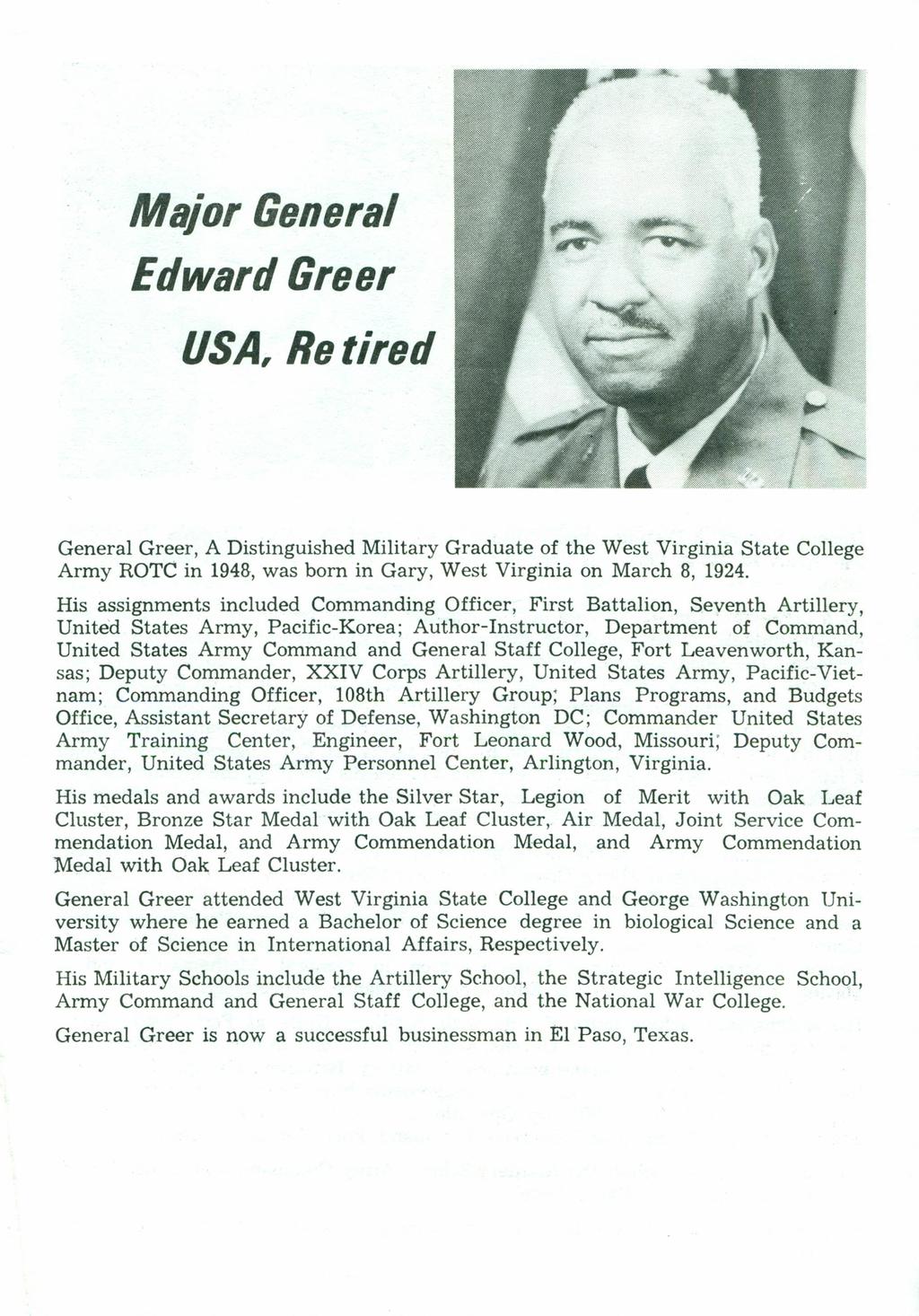 Major General Edward Greer USA, Re tired General Greer, A Distinguished Military Graduate of the West Virginia State College Army ROTC in 1948,was born in Gary, West Virginia on March 8, 1924.
