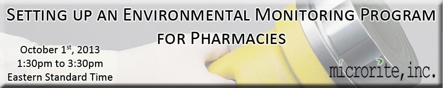 Microrite, Inc. brings you this unique learning experience in Setting up an Environmental Monitoring Program for Pharmacies; Part of Microrite s step-by-step webinar series.