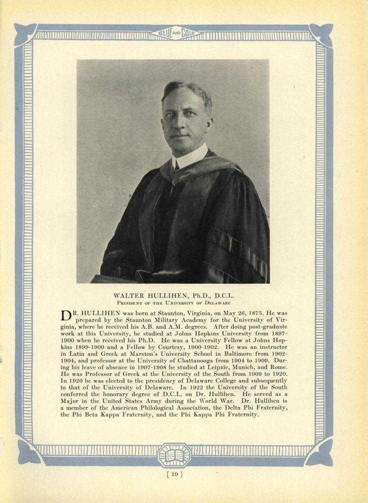WALTER HULLIHEN, Ph.D., D.C.L. PRESIDENT OF THE UNIVERSITY OF DELAWARE DR. HULLIHEN was born at Staunton, Virginia, on May 26, 1875.