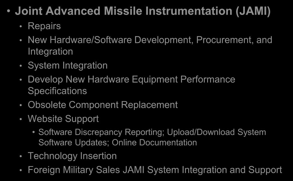 CURRENT SMO RESPONSIBILITIES Joint Advanced Missile Instrumentation (JAMI) Repairs New Hardware/Software Development, Procurement, and Integration System Integration Develop New Hardware Equipment