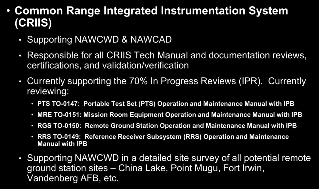CURRENT SMO RESPONSIBILITIES Common Range Integrated Instrumentation System (CRIIS) Supporting NAWCWD & NAWCAD Responsible for all CRIIS Tech Manual and documentation reviews, certifications, and