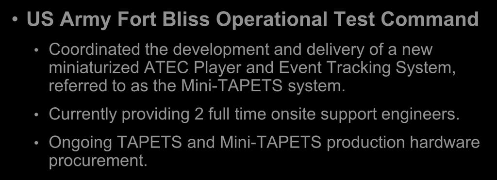 Significant Recent Accomplishments US Army Fort Bliss Operational Test Command Coordinated the development and delivery of a new miniaturized ATEC Player and Event