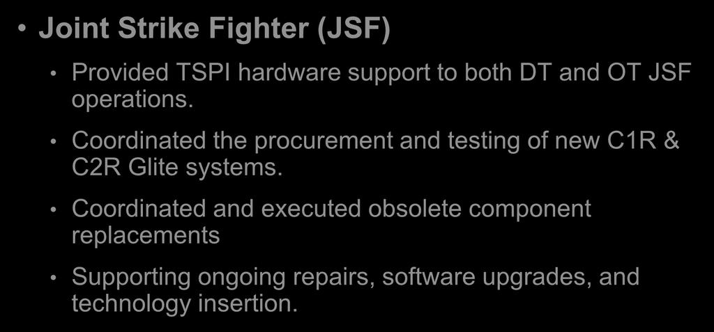 Significant Recent Accomplishments Joint Strike Fighter (JSF) Provided TSPI hardware support to both DT and OT JSF operations.