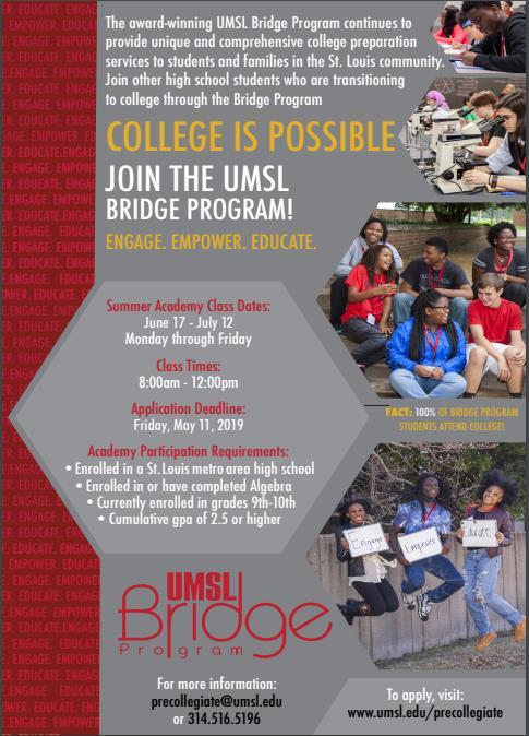 Check out the UMSL Bridge Program! The awardwinning UMSL Bridge Program continues to provide unique and comprehensive college preparation services to students and families in the St. Louis Community.