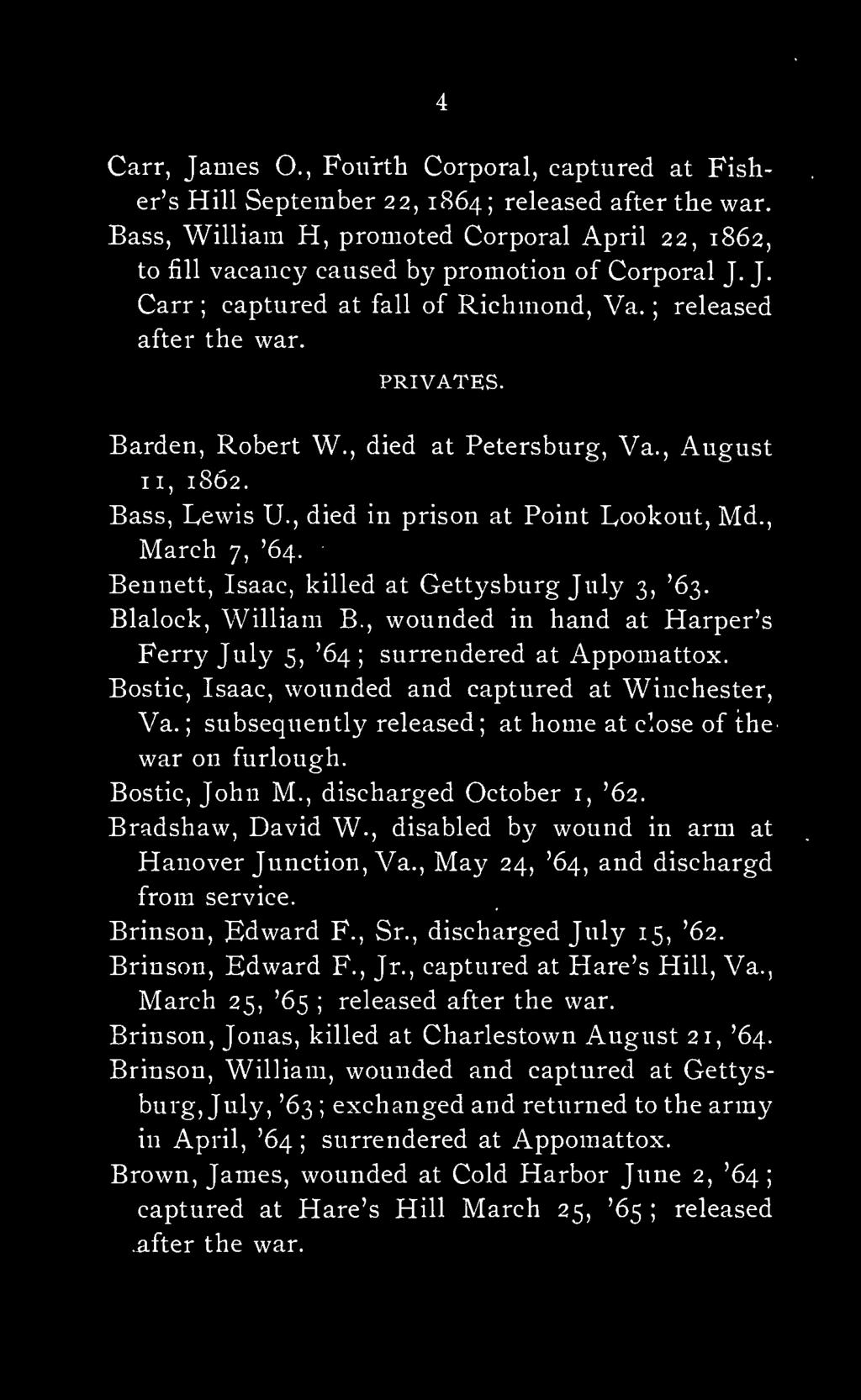 Bennett, Isaac, killed at Gettysburg July 3, '63. Blalock, William B., wounded in hand at Harper's Ferry July 5, '64 surrendered at Appomattox. Bostic, Isaac, wounded and captured at Winchester, Va.