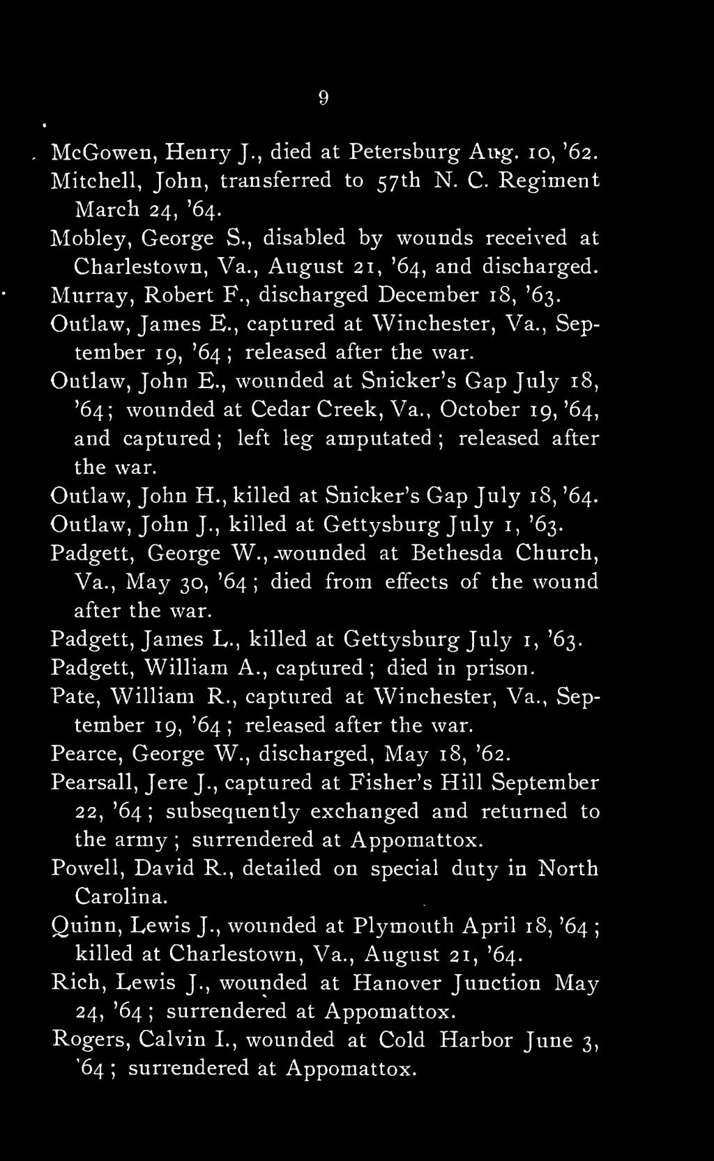 , wounded at Snicker's Gap July 18, '64 wounded at Cedar Creek, Va., October 19, '64, and captured left leg amputated released after the war. Outlaw, John H., killed at Snicker's Gap July 18, '64.