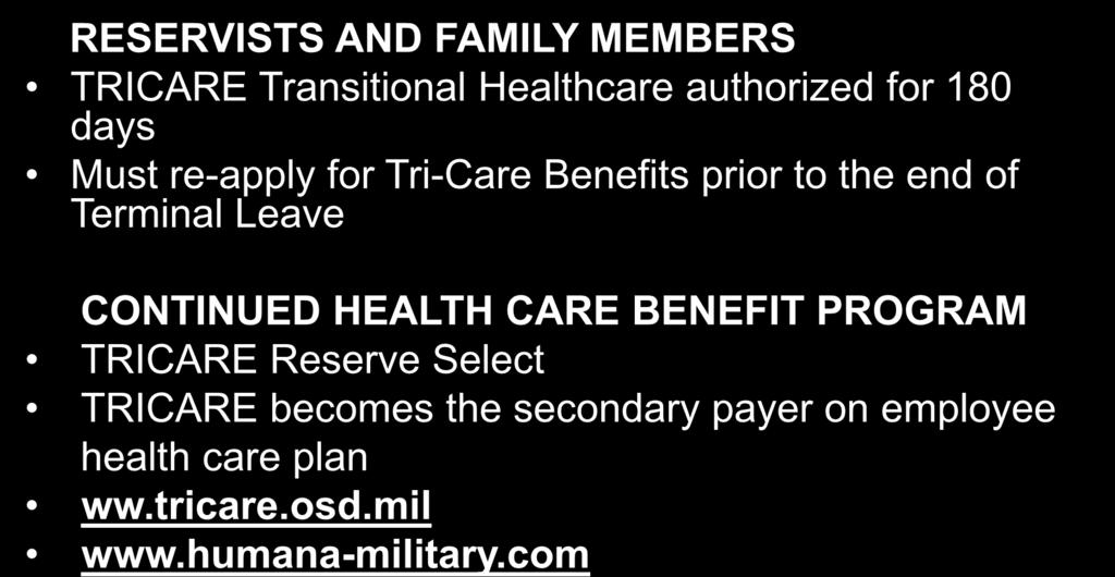 TRICARE AND TRANSITIONAL ASSISTANCE MEDICAL PROGRAM (TAMP) RESERVISTS AND FAMILY MEMBERS TRICARE Transitional Healthcare authorized for 180 days Must re-apply for Tri-Care Benefits prior to