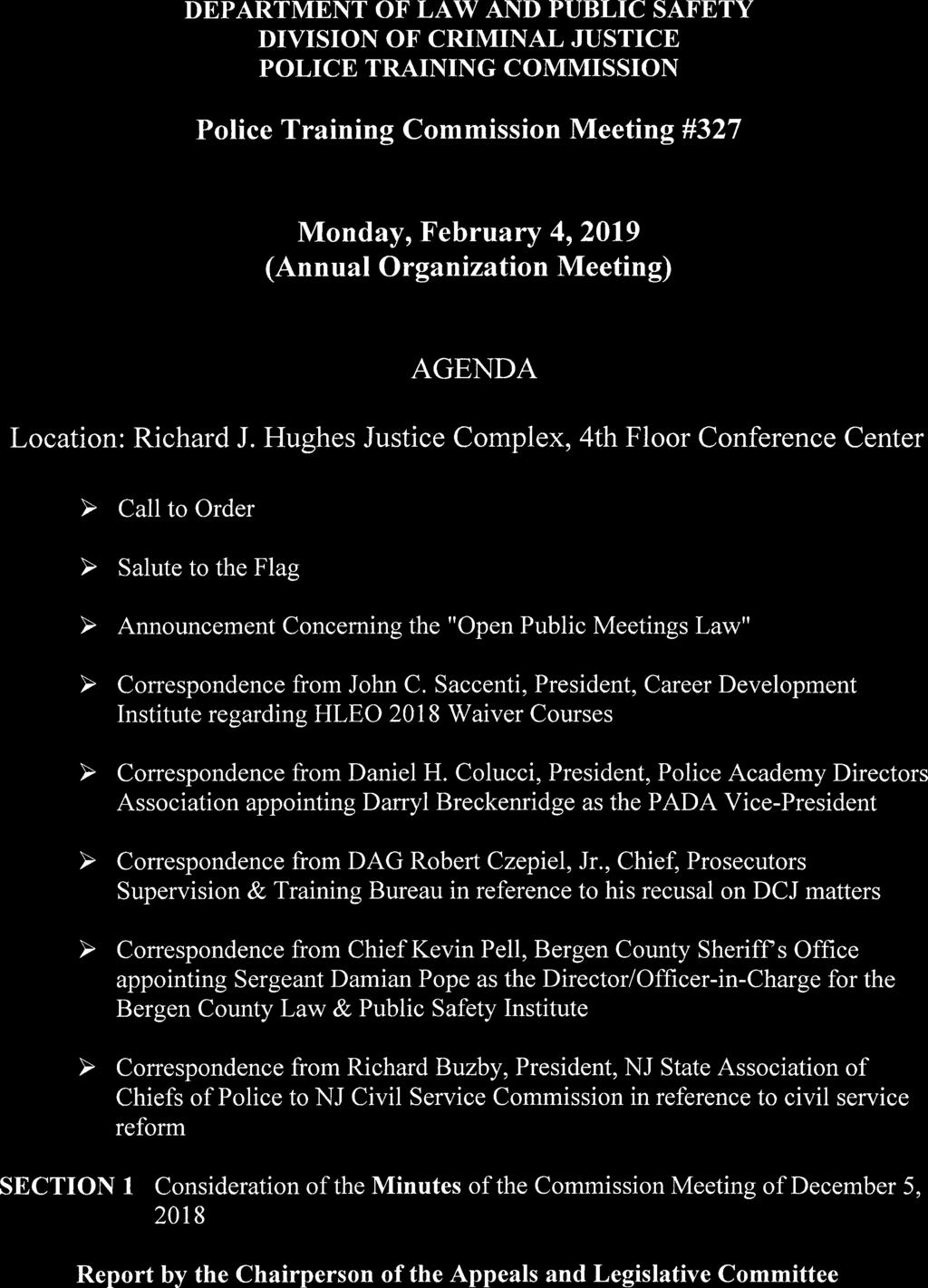 DEPARTMENT OF LAW AND PUBLIC SAFETY DIVISION OF CRIMINAL JUSTICE POLICE TRAINING COMMISSION Police Training Commission Meeting #327 Monday, February 4, 2019 (Annual Organization Meeting) AGENDA