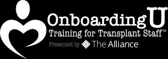 ONBOARDINGU: TRAINING FOR TRANSPLANT STAFF COURSE CATALOG About OnBoardingU... 2 Continuing Education Credit Information... 2 Foundational Modules: History of Transplantation.