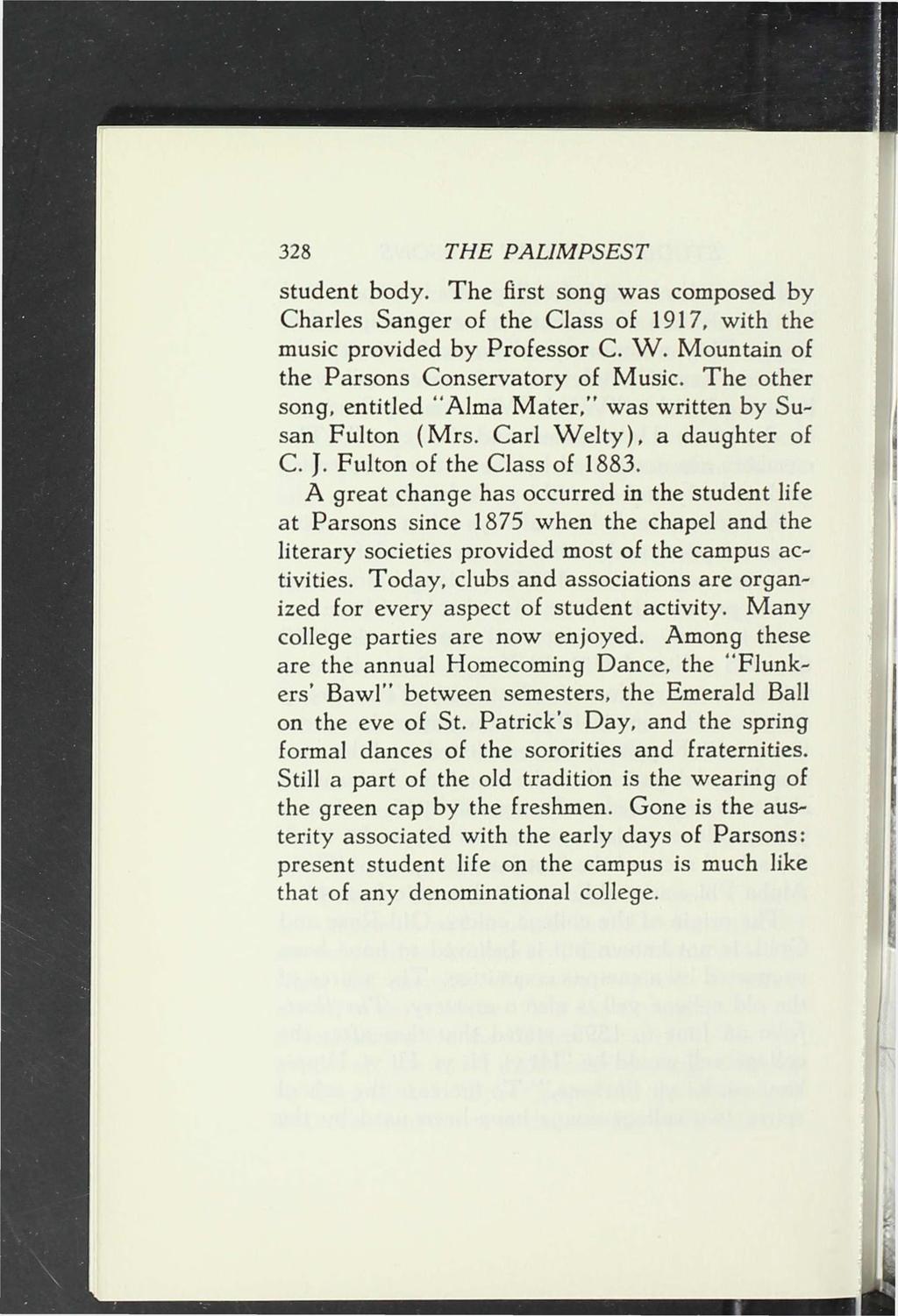328 THE PALIMPSEST student body. The first song was composed by Charles Sanger of the Class of 1917, with the music provided by Professor C. W. Mountain of the Parsons Conservatory of Music.