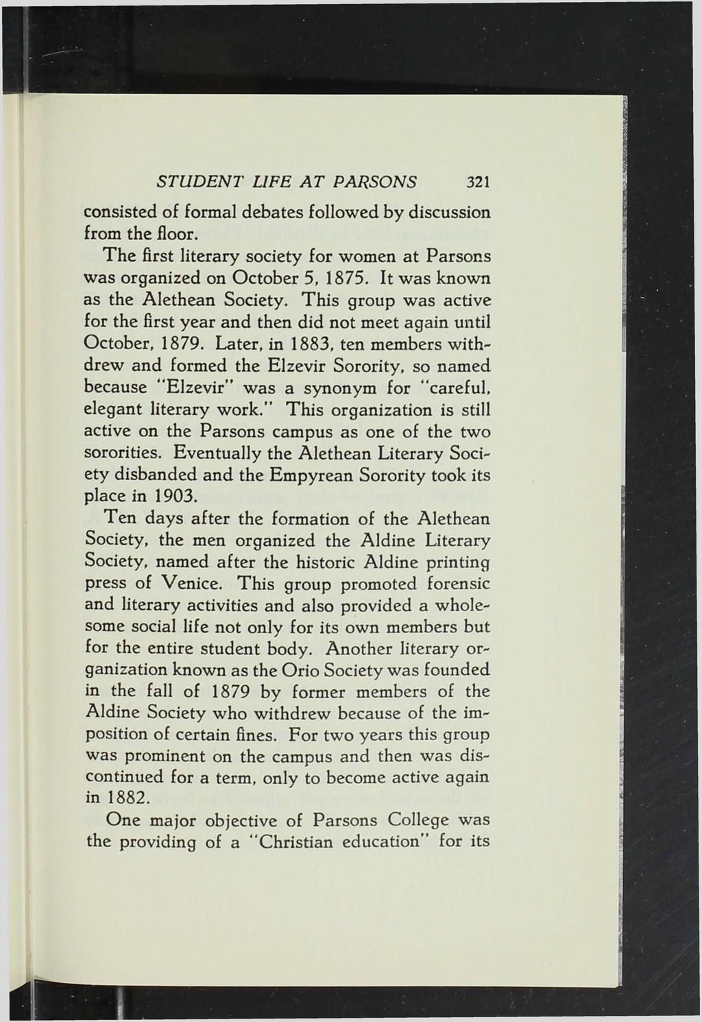 STUDENT LIFE A T PARSONS 321 consisted of formal debates followed by discussion from the floor. The first literary society for women at Parsons was organized on October 5, 1875.