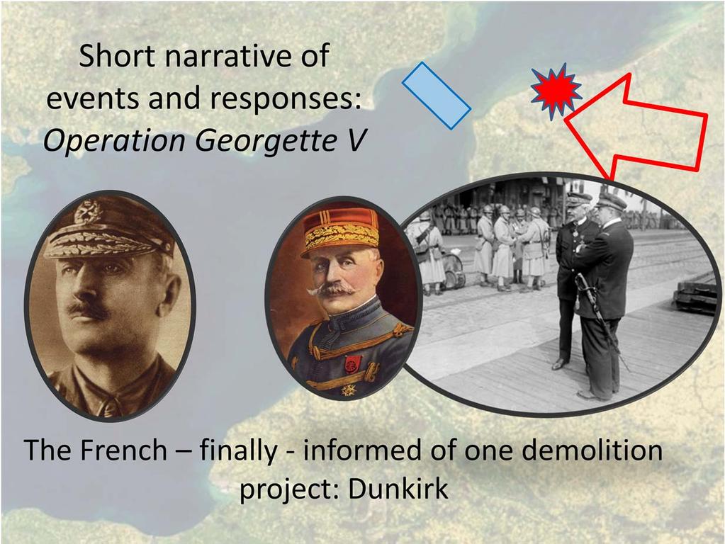 The French finally heard about the plans for Dunkirk on 15 April because the British Army in France had been informed of Gibb s preparations through the visiting War Office Director of Operations,