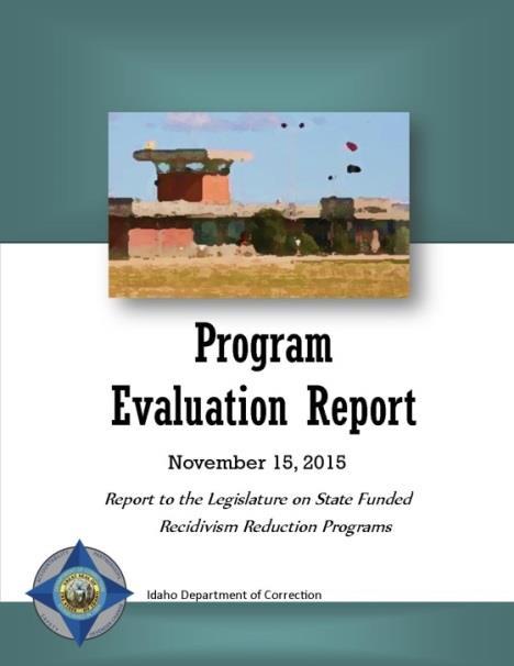 REPORTS PROGRAM EVALUATION REPORT Describes state funded recidivism reduction programs and includes an evaluation of the quality of each program, the program s likelihood to