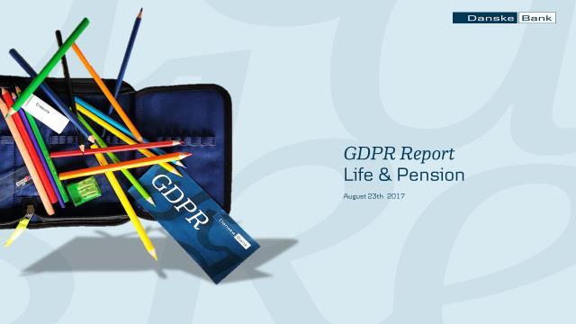 Danske Bank Group s New GDPR Reporting Format has been introduced in August 2017 in order to move beyond communicating gaps enabling immediate action. New GDRP Reporting Format objectives: 1.