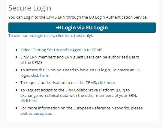 CPMS- 4 Steps before using CPMS 1- Use a verified log in authenticated by EU Login 2- Request access to use CPMS authorised by ERN Coordinator 3- Train in CPMS