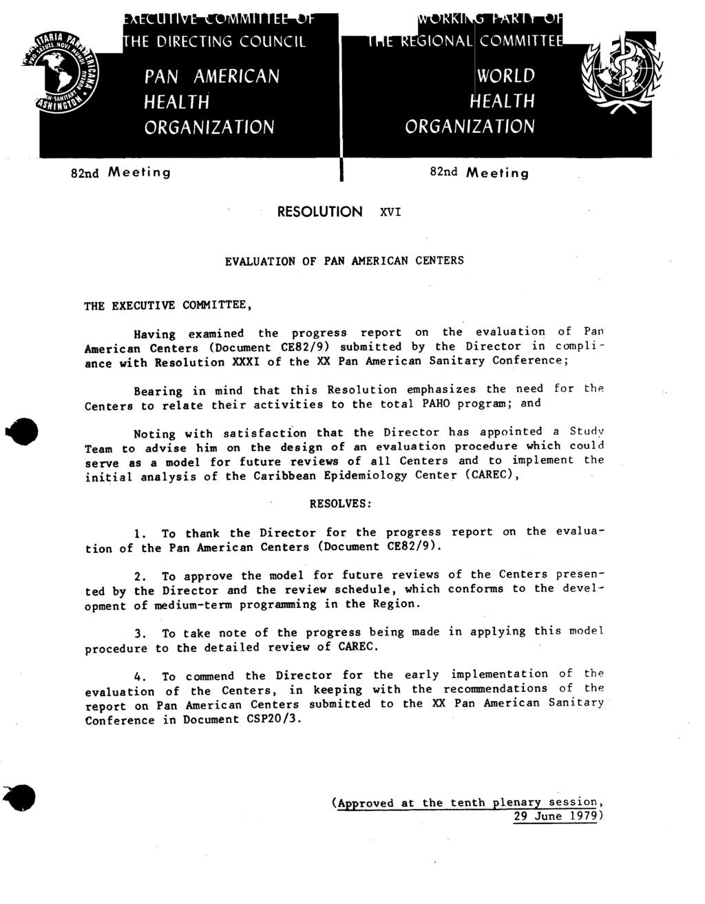 8A2nd Meeting 82nd Meeting RESOLUTION xvi EVALUATION OF PAN AMERICAN CENTERS THE EXECUTIVE COMMITTEE, Having examined the progress report on the evaluation of Pan American Centers (Document CE82/9)