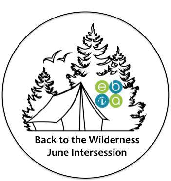 Back to the Wilderness Innovation and Nature: June Intersession 2017 Overview: Over the last week of school in June, we are headed off on camping trips.