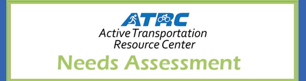 ATRC Needs Assessment How the ATRC can better serve you? What training, resources, tools, or technical assistance do you need? Let us know!
