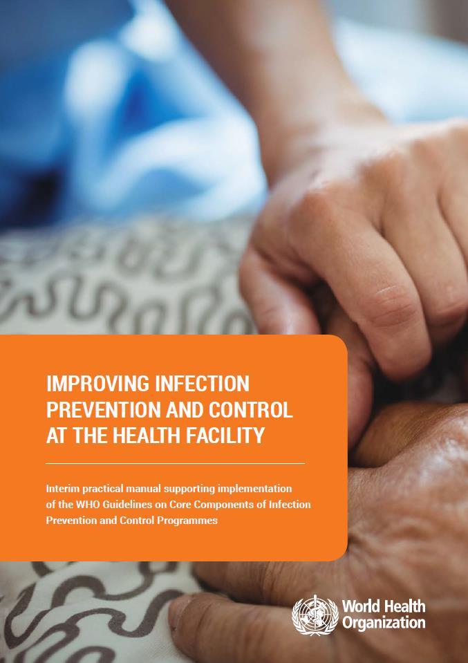 Implementation manual and assessment framework for the health facility level Based on qualitative analysis of examples of IPC implementation in low-resource settings 29 interviews with IPC
