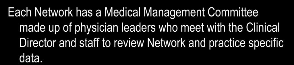 Medical Management Committee Each Network has a Medical Management Committee made up of physician