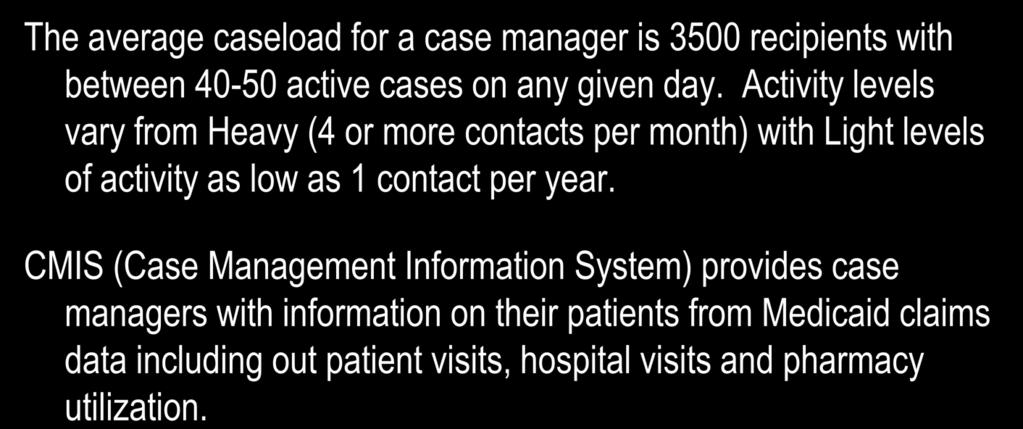 How It Really Works 1 The average caseload for a case manager is 3500 recipients with between 40-50 active cases on any given day.