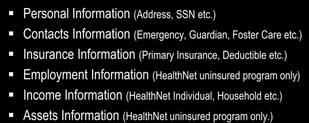 Patient Demographics Personal Information (Address, SSN etc.) Contacts Information (Emergency, Guardian, Foster Care etc.