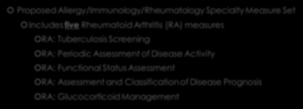 MIPS Quality & Rheumatology Proposed Allergy/Immunology/Rheumatology Specialty Measure Set Includes five Rheumatoid Arthritis (RA) measures RA: Tuberculosis