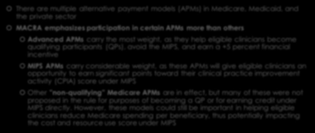 Not all APMs are created equal There are multiple alternative payment models (APMs) in Medicare, Medicaid, and the private sector MACRA emphasizes participation in certain APMs more than others