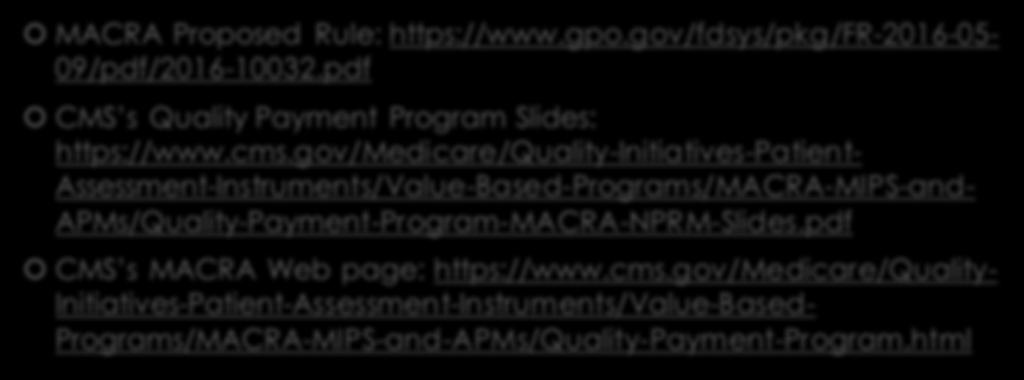 Resources MACRA Proposed Rule: https://www.gpo.gov/fdsys/pkg/fr-2016-05- 09/pdf/2016-10032.pdf CMS s Quality Payment Program Slides: https://www.cms.