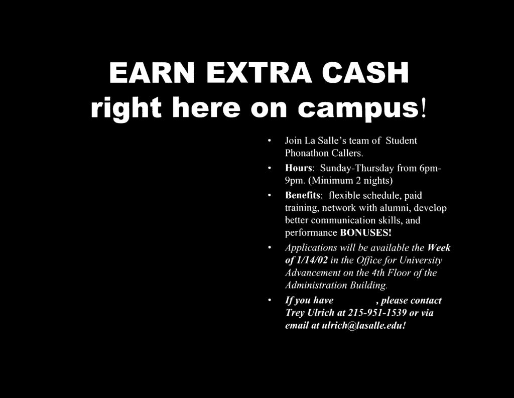 EARN EXTRA CASH right here on campus! Join La Salle s team of Student Phonathon Callers. Hours: Sunday-Thursday from 6pm- 9pm.