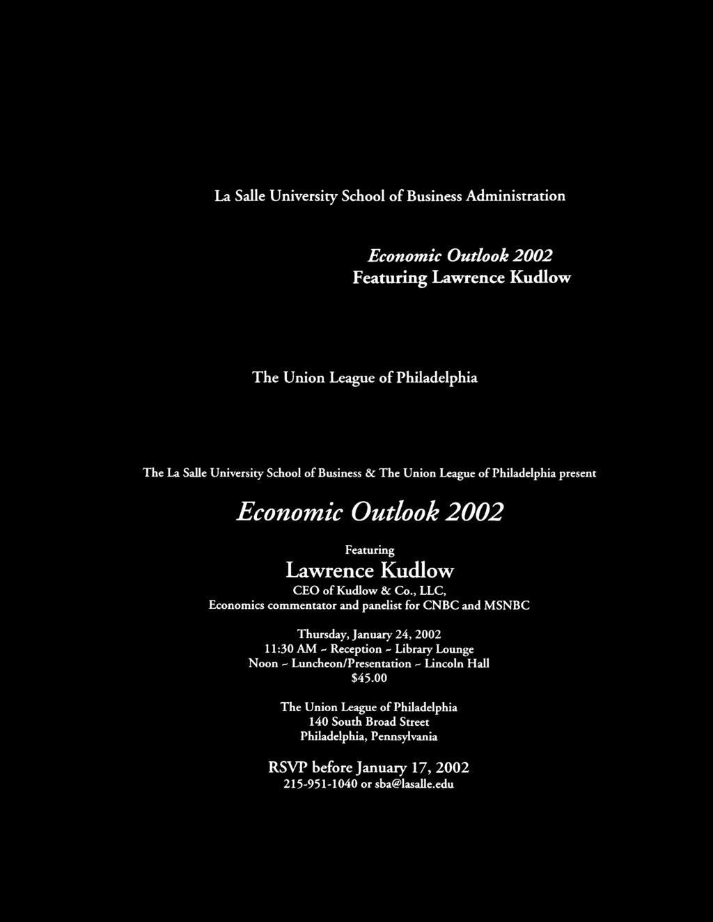 La Salle University School o f Business Administration Economic Outlook 2002 Featuring Lawrence Kudlow The Union League of Philadelphia The La Salle