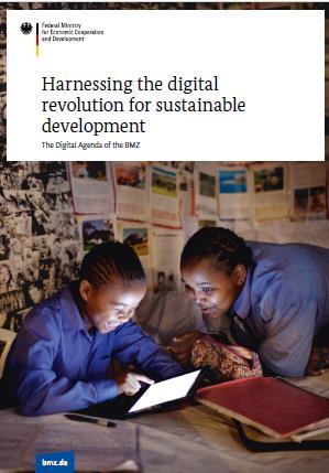 BMZ Strategy Paper: Digital Agenda Harnessing the digital revolution for sustainable development 1. Harnessing digital innovation 2.