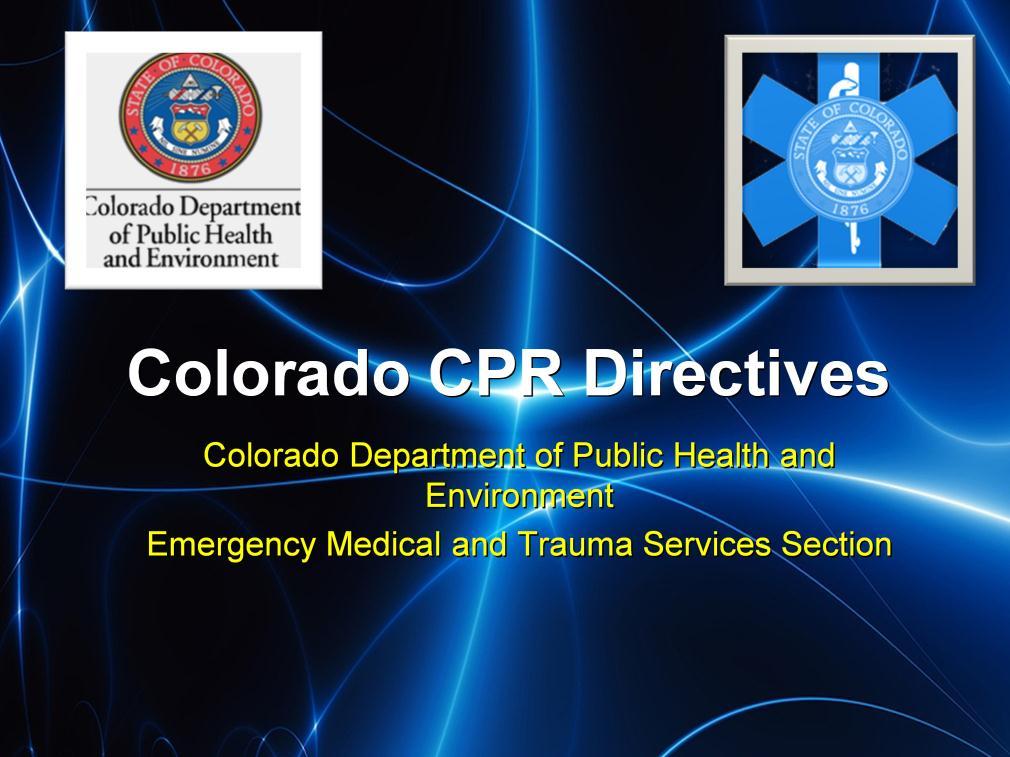 It has been almost 13 years since the Colorado CPR directives have been reviewed. In that time frame, there have been many versions and interpretations of the directives.