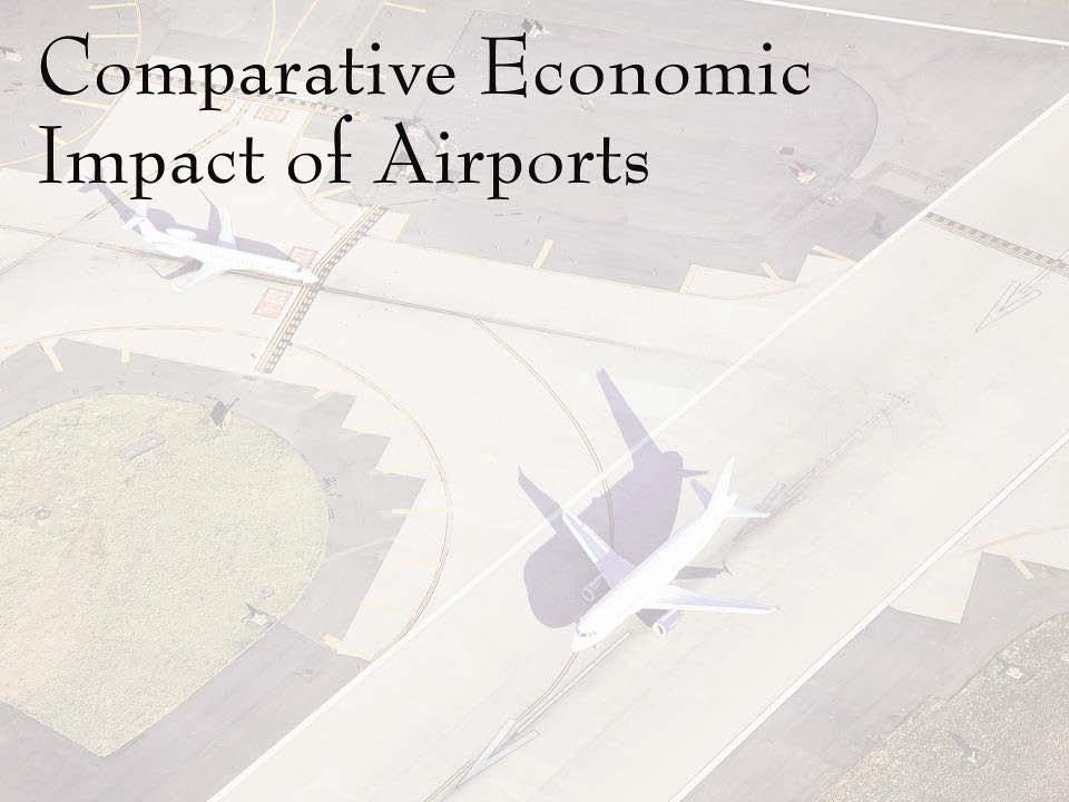 Comparative Economic Impact of Airports Airport/City 2004 Passengers Metro Population Economic Impact Memphis 10,883,759 1,250,293