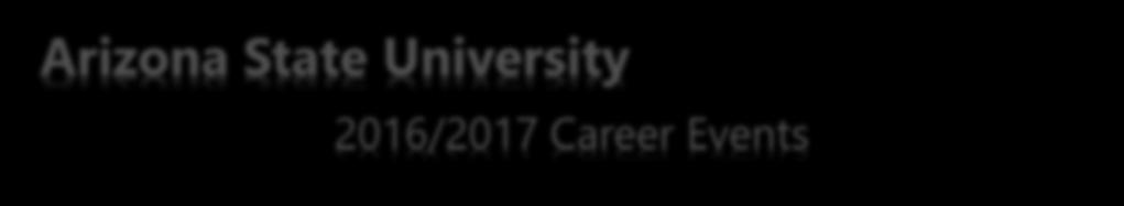 Arizona State University 2016/2017 Career Events Fall 2016 August 17 Student Job Fair September 15 Supply Chair Career Fair September 20 Fall Career & Internship Fair (Day 1) September 21 Fall Career