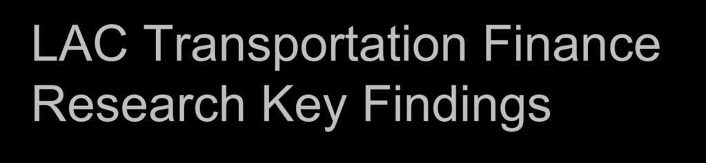 LAC Transportation Finance Research Key Findings Legislation Tax Rate Local Retur n Transit Roads/ Highways Discretionary Ped/ Bicycle