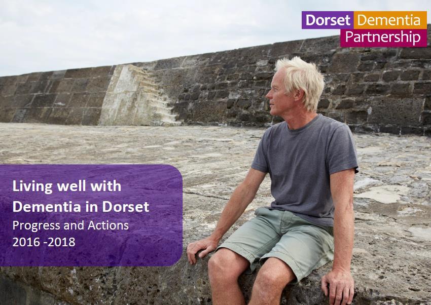 Dorset vision Every person with dementia, and their families and carers, receive high quality, compassionate