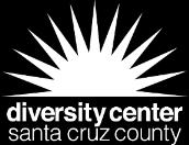 ABOUT US: The Diversity Center was founded in 1989 to support and advocate for LGBTQ+ people, so that they can thrive within Santa Cruz County.