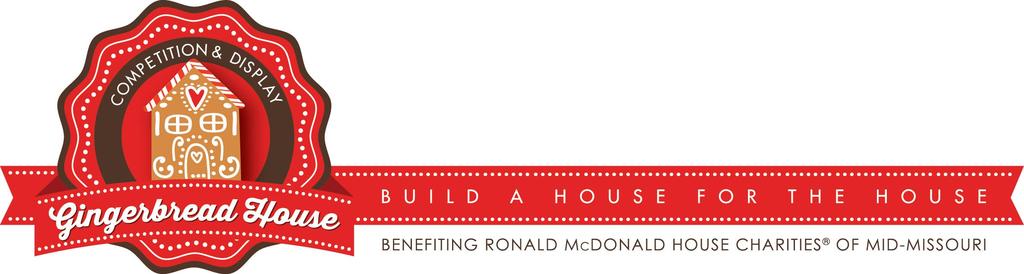 Build a House for the House Gingerbread Competition and Display All houses will be on display at the Stoney Creek Hotel Conference Center Ronald McDonald House Charities of Mid-Missouri invites you