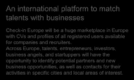 An international platform to match talents with businesses Check-in Europe will be a huge marketplace in Europe with CVs and profiles of all registered users available