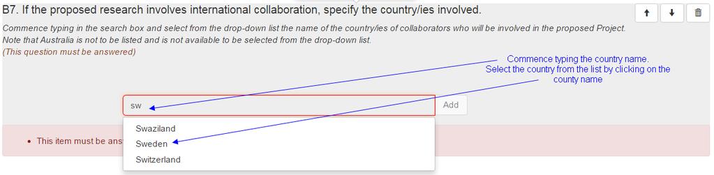 B7 If the Proposed research involves international collaboration, please specify the country/ies involved (This question must be answered if the answer to B5 is Yes ) Commence typing in the search