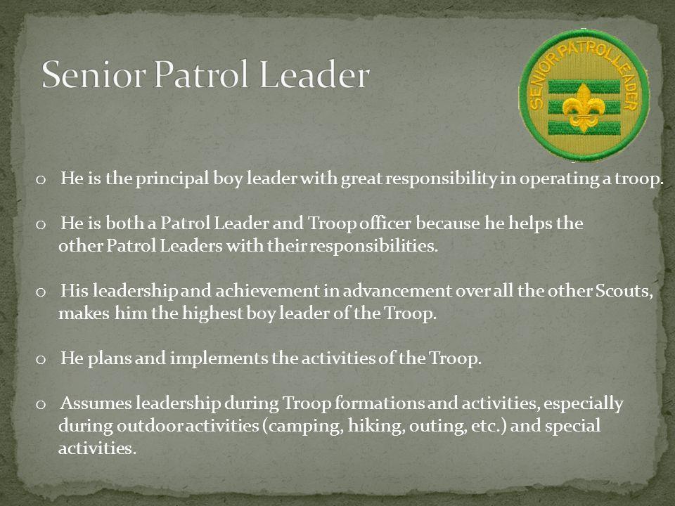 The top youth in the troop. He leads the patrol leaders council.