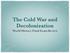 The Cold War and Decolonization. World History Final Exam Review