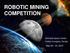 ROBOTIC MINING COMPETITION. Kennedy Space Center Visitor Complex, Florida May 18 22, 2015