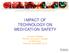 IMPACT OF TECHNOLOGY ON MEDICATION SAFETY