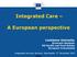 Integrated Care. A European perspective. Loukianos Gatzoulis, Economic Analysis, DG Health and Food Safety, European Commission