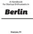 A Handbook for Startup Enthusiasts in. Berlin