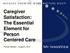 Caregiver Satisfaction: The Essential Element for Person Centered Care