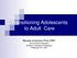 Transitioning Adolescents to Adult Care. Beverly Kosmach-Park DNP Clinical Nurse Specialist Children s Hospital of Pittsburgh Pittsburgh, PA USA