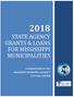 STATE AGENCY GRANTS & LOANS FOR MISSISSIPPI MUNICIPALITIES A PUBLICATION OF THE MISSISSIPPI MUNICIPAL LEAGUE S CITY HALL CENTER